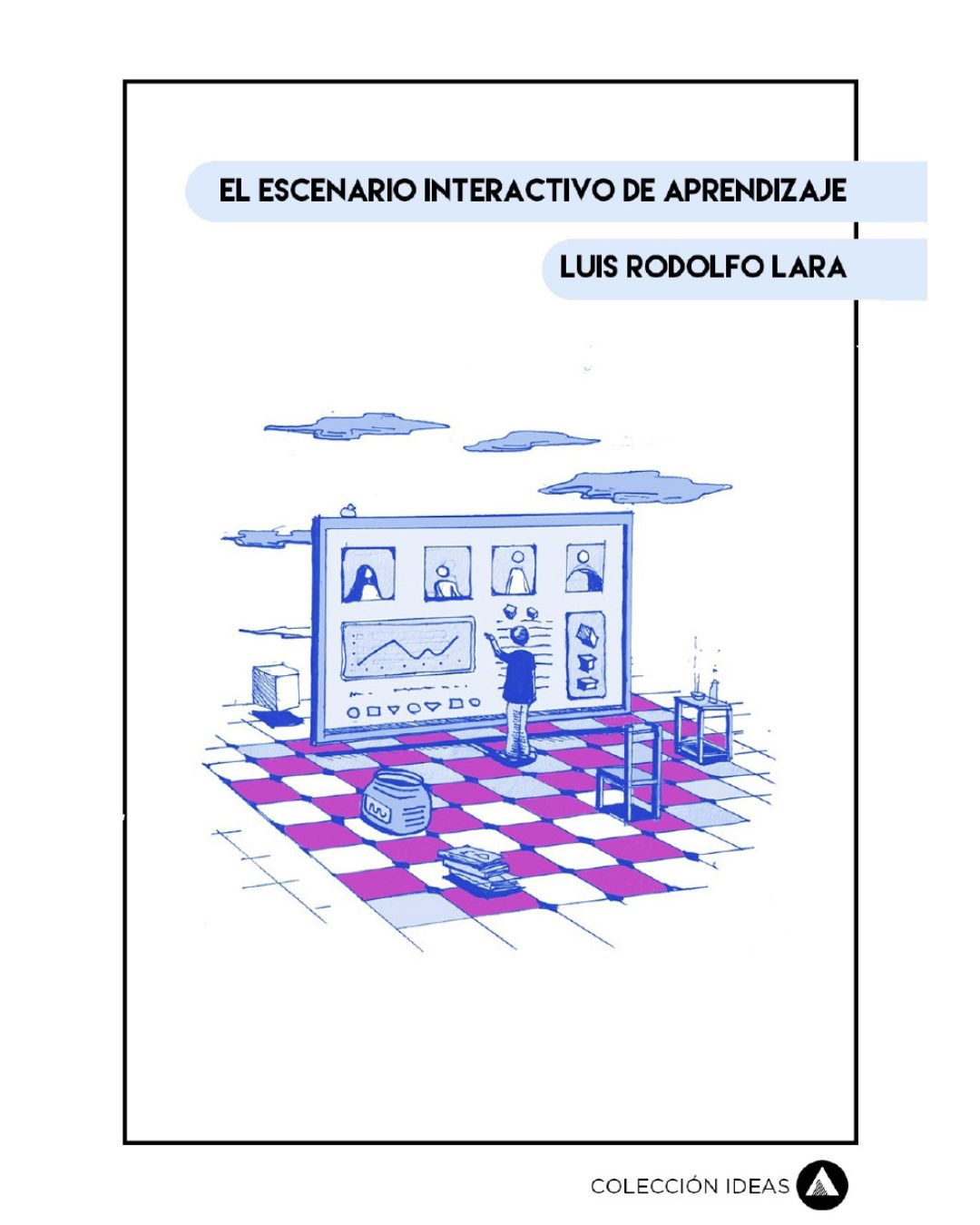 El escenario interactivo de aprendizaje/ Luis Rodolfo Lara
